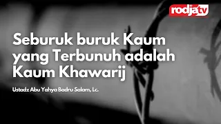 Seburuk buruk Kaum yang Terbunuh adalah Kaum Khawarij - Ustadz Abu Yahya Badru Salam, Lc.