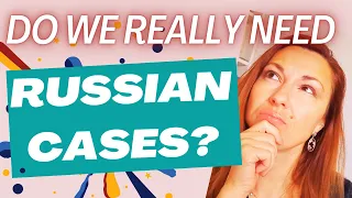 SHOULD WE REALLY LEARN ALL RUSSIAN CASES? WILL THEY UNDERSTAND ME IF I DON'T USE THEM?