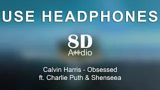 Calvin Harris - Obsessed ft. Charlie Puth & Shenseea (8D Audio)