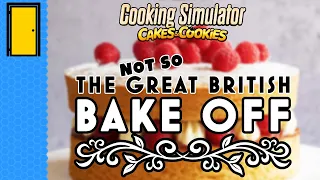 The Not So Great British Bake Off | Cooking Simulator - Cakes and Cookies DLC