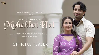 Mohabbat Hai (Teaser) Mohit Suri | Jeet Gannguli | Stebin Ben | Hina Khan, Shaheer Sheikh | Kunaal V