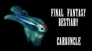 Final Fantasy Bestiary: Carbuncle