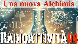 Una nuova Alchimia - Radioattività 04 - CURIUSS
