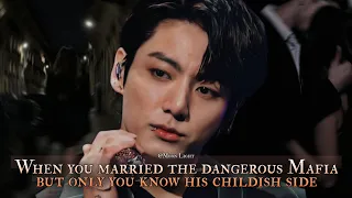 When you married the dangerous Mafia but only you know his childish side - Jungkook oneshot