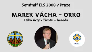 Marek Orko Vácha: Etika úcty k životu - beseda | Seminář ELŠ 2008