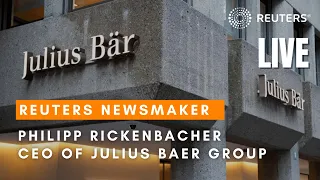 LIVE: Reuters Newsmaker with Philipp Rickenbacher, Chief Executive Officer of Julius Baer Group