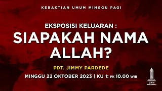 SIAPAKAH NAMA ALLAH? - Pdt. Jimmy Pardede - Kebaktian Pagi - 22 Oktober 2023