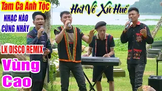 ANH TỘC HÁT VỀ XỨ HUẾ - LK Nhạc Vùng Cao Disco Remix - LK Nhạc Sống Tây Bắc A HY REMIX Căng Vỡ Loa