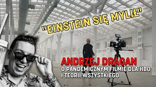 "Einstein się mylił". Andrzej Dragan mówi nam o pandemicznym filmie dla HBO i teorii wszystkiego