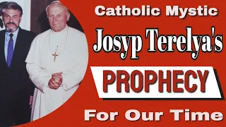 Mystic Josyp Terelya's Prophecy for Our Time