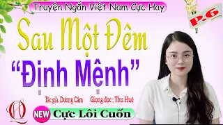 [TẬP 6] SAU MỘT ĐÊM ĐỊNH MỆNH - 10 Phút nghe truyện có tinh thần cực sảng khoái -Giọng đọc Thu Huệ