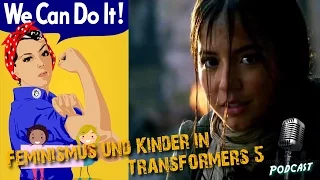 Feminismus und Kiddies in Transformers 5 THE LAST KNIGHT [German/Deutsch]