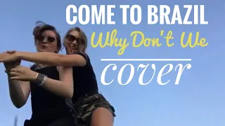 Come to Brazil- Why Don’t We (Cover)