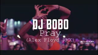 Dj Bobo - Pray  (Alex Floyd RMX) 2k22