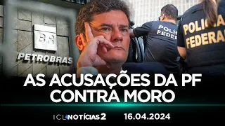 ICL NOTÍCIAS 2 - 16/04/24 - RELATÓRIO DA PF REVELA  PRESSÃO DE MORO POR VERBAS DA PETROBRAS