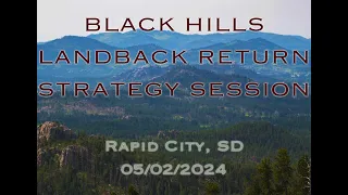 BLACK HILLS LANDBACK RETURN STRATEGY SESSION 05-02-2024 RAPID CITY, SD