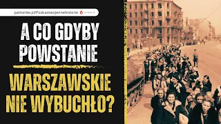 A co gdyby Powstanie Warszawskie nie wybuchło?