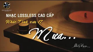 NHẠC LOSSLESS CAO CẤP | KHÚC TÌNH XƯA 17 | MƯA | QUANG NGUYÊN AUDIO