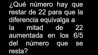 Qué número hay que restar de 22 para que la diferencia equivalga a la mitad de 22 aumentada en los