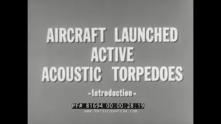 CONFIDENTIAL U.S. NAVY AIRCRAFT LAUNCHED, ACOUSTIC TORPEDO TRAINING FILM   81694