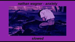 nathan wagner - anxiety (slowed)