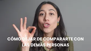 CÓMO DEJAR DE COMPARARTE CON LAS DEMÁS PERSONAS | 10 pasos