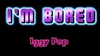 I'm Bored - Iggy Pop ( lyrics )