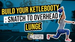 Kettlebell Kings Presents: Build The Kettle Booty - Snatch to Overhead Lunge