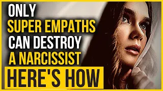 10 Ways Only a super empath can destroy a narcissist