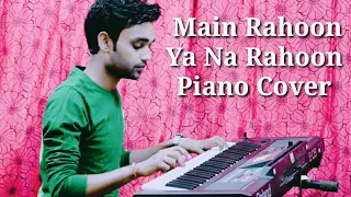 Main Rahoon Ya Na Rahoon Unplugged Piano Cover By DK Arya