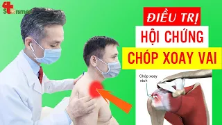 Hội chứng Chóp xoay vai - Điều trị thế nào | Bác sĩ Thể thao Nguyễn Trọng Thuỷ