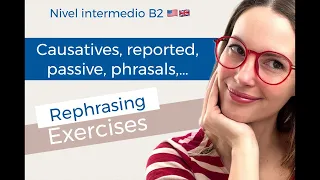 B2. Rephrasing: causatives, passive, phrasals, relative clauses…Evau/ ebau/ Cambridge/ TOEIC/ IELTS