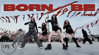 [K-POP IN PUBLIC TÜRKİYE] ITZY - BORN TO BE DANCE COVER by ORION