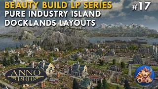 Anno 1800 - Pure Industry Island - Docklands Layout - Beauty Build LP Series - EP17