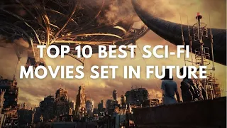 Top 10 Best Sci-Fi Movies Set in the Future | Futuristic Movies | 2023