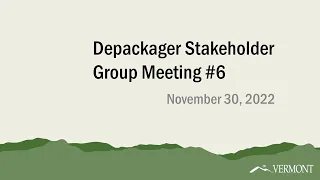 November 30, 2022 - Solid Waste Management Program Depackager Stakeholder Group Meeting #6