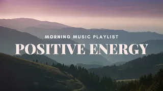 POSITIVE MUSIC PLAYLIST TO BOOST YOUR ENERGY🌿RELAXING MUSIC ~ COMPILATION