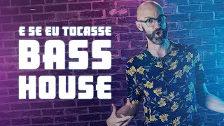E Se Eu Tocasse Bass House