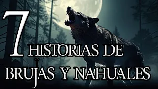 7 RELATOS DE BRUJAS Y NAHUALES | RECOPILACIÓN DE TERROR | HISTORIAS DE BRUJAS