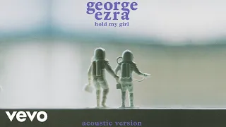 George Ezra - Hold My Girl (Acoustic Version) (Official Audio)