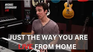 Just The Way You Are - Billy Joel (Michael Cavanaugh Live From Home Cover)