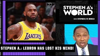 Stephen A. reacts to LeBron saying he is having the time of his life: He has lost his damn mind!