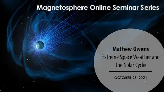 Extreme Space Weather and the Solar Cycle - Mathew Owens