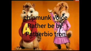 Chipmunks voice rather be by patherbio tron