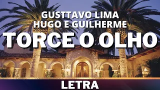 Gusttavo Lima e Hugo e Guilherme - Torce o Olho [Letra]