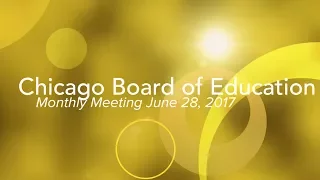 Chicago Board of Education Monthly Meeting June 28, 2017