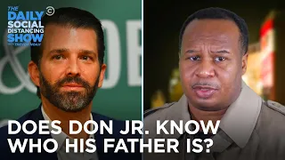 Unsolved Mysteries: Does Don Jr. Know Who His Father Is? | The Daily Social Distancing Show
