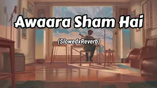 AAWARA SHAM HAI | Slowed + Reverb | Lofi