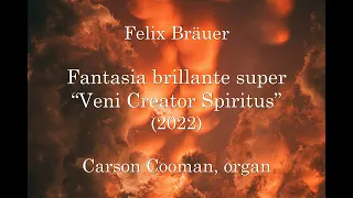 Felix Bräuer — Fantasia brillante super “Veni Creator Spiritus” (2022) for organ