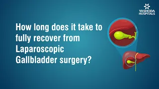 How long does it take to fully recover from Laparoscopic Gallbladder surgery?